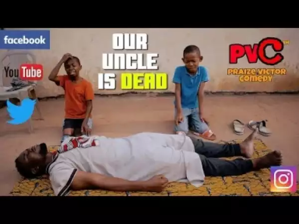 Video: Praize Victor Comedy – Our Uncle is Dead
